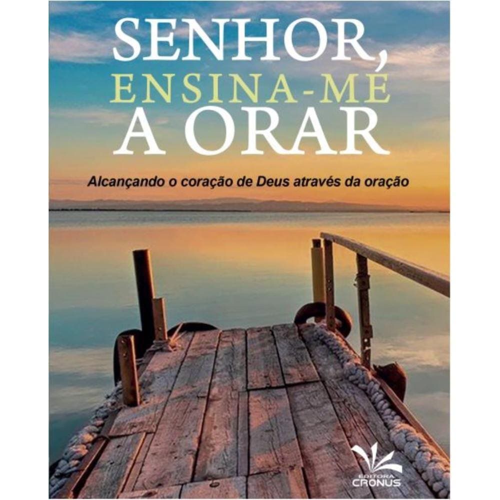 Senhor, ensina-Me a Orar: Alcançando o Coração de Deus Através da Oração