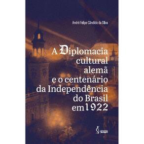 A diplomacia cultural alemã e o centenário da Independência do Brasil em 1922