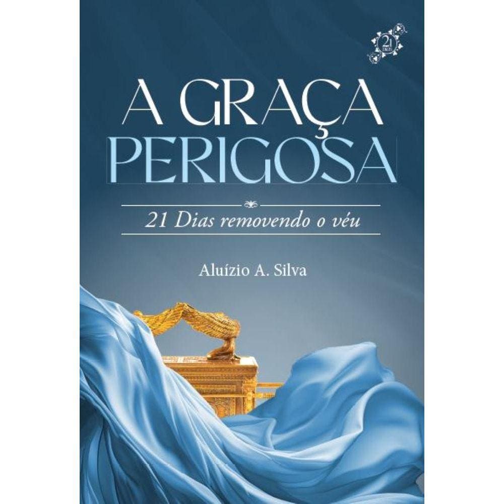 A graça perigosa - 21 Dias removendo o véu