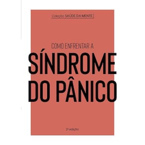 Coleção Saúde da Mente - Como enfrentar a Síndrome do Pânico