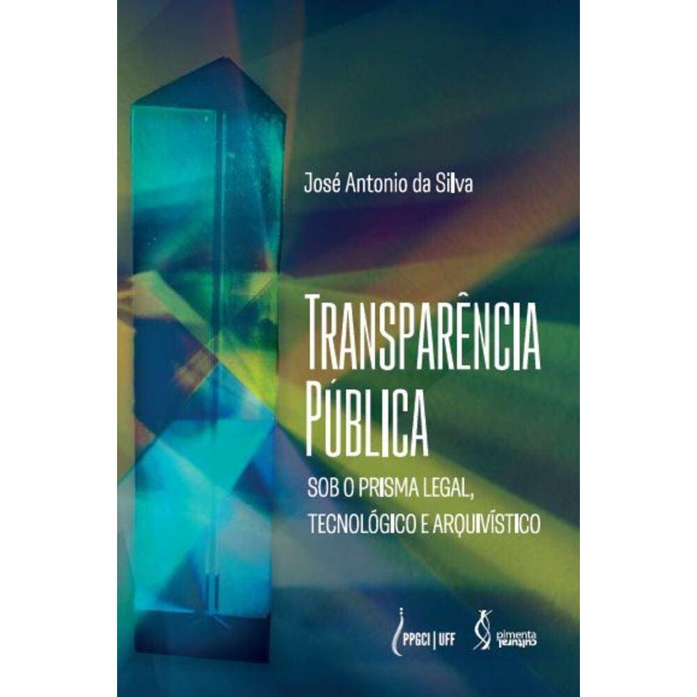 Transparência Pública - Sob o Prisma Legal, Tecnológico e Arquivístico