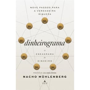 Dinheirograma: o eneagrama do dinheiro: 9 passos para a verdadeira riqueza