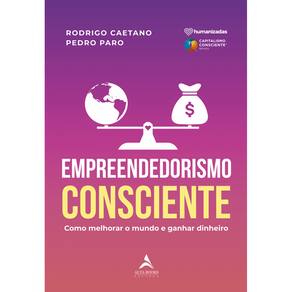 Empreendedorismo consciente: como melhorar o mundo e ganhar dinheiro