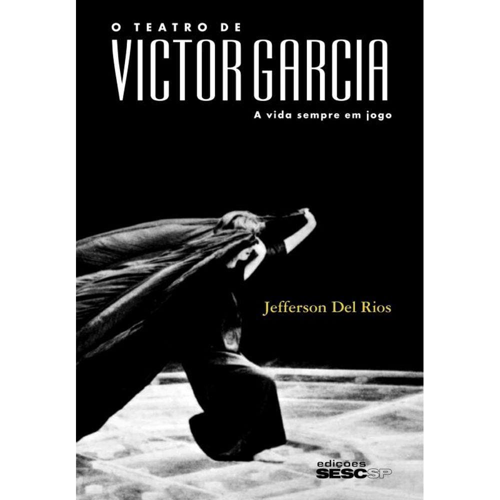 O teatro de Victor Garcia: A vida sempre em jogo