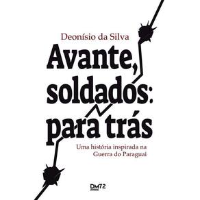 Avante, soldados: para trás: Uma história inspirada na Guerra do Paraguai