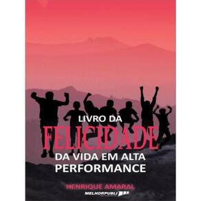 Livro Da Felicidade Da Vida Em Alta Performance