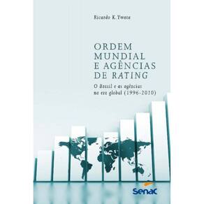 Ordem Mundial e agências de Rating: O Brasil e as agências na Era global (1996-2010)