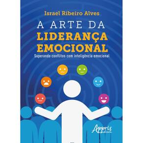 A Arte da Liderança Emocional: Superando Conflitos com Inteligência Emocional