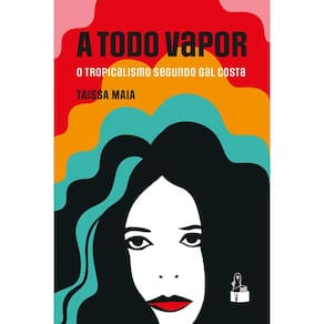 A Todo Vapor: O Tropicalismo segundo Gal Costa