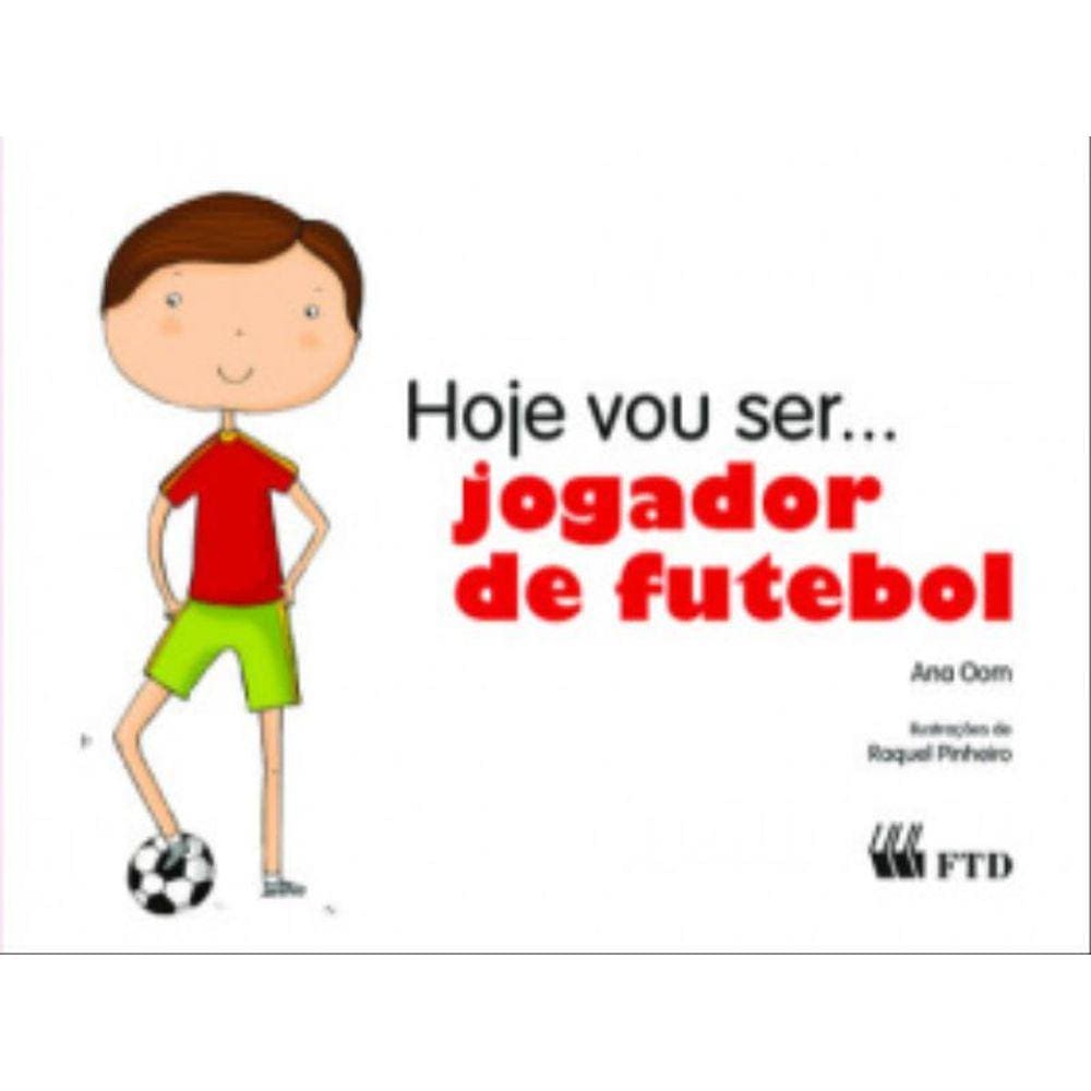 Hoje Vou Ser... Jogador De Futebol