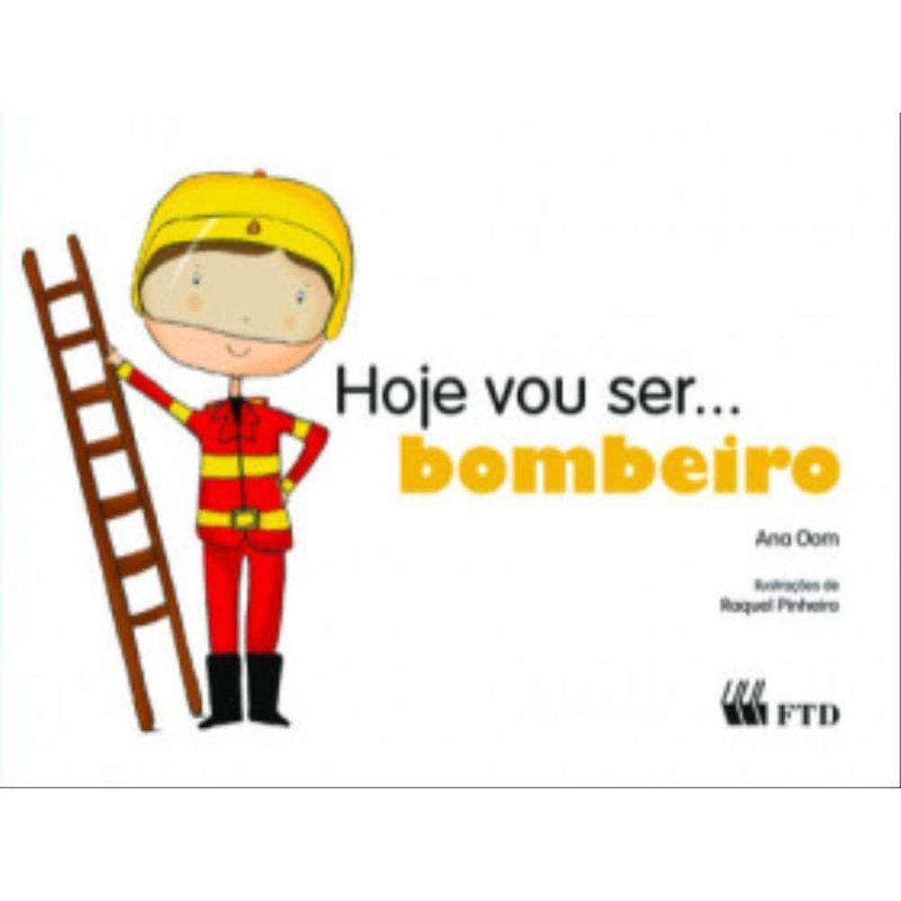 Hoje Vou Ser... Bombeiro