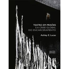 Teatro Em Prisões E A Crise Global Do Encarceramento - Vol. 103