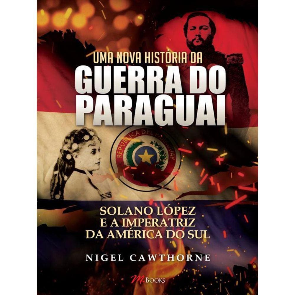 Uma Nova História Da Guerra Do Paraguai