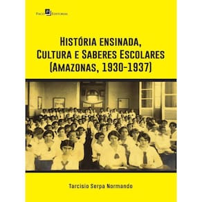 História Ensinada, Cultura E Saberes Escolares (Amazonas, 1930-1937)