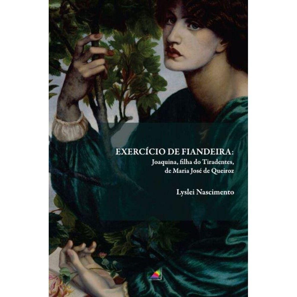 Exercício de Fiandeira - Joaquina, filha do Tiradentes, de Maria José de Queiroz