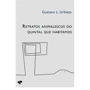 Retratos animalescos do quintal que habitamos