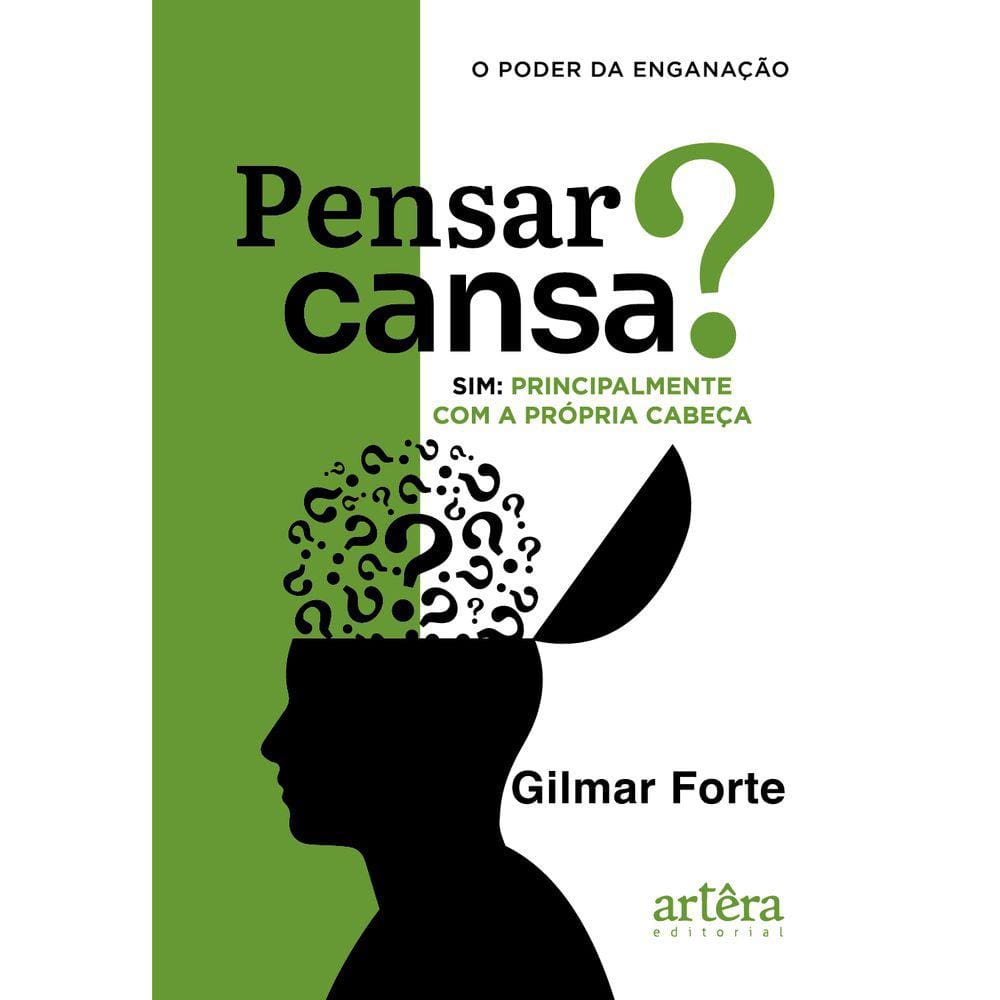 Pensar Cansa? Sim, Principalmente com a Própria Cabeça: O Poder da Enganação