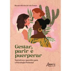 Gestar, Parir e Puerperar: Narrativas e Questões para a Psicologia Perinatal