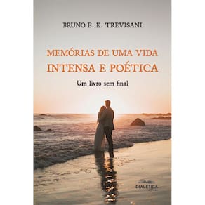 Memórias de uma Vida Intensa e Poética - Um livro sem final