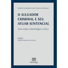 O julgador criminal e seu atuar sentencial - Uma visão criminológico-crítica