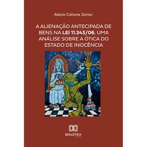 A alienação antecipada de bens na Lei 11.343/06, uma análise sobre a ótica do Estado de Inocência