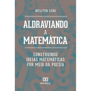 Aldraviando a Matemática - Construindo ideias matemáticas por meio da poesia