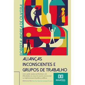 Alianças Inconscientes e Grupos de Trabalho - Como ajudar equipes profissionais com dificuldades em atuar de maneira intersetorial na implementação d