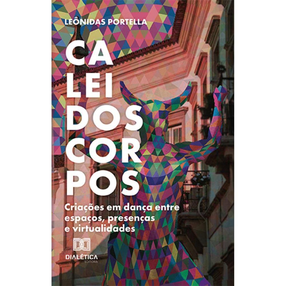 Caleidoscorpos - Criações em dança entre espaços, presenças e virtualidades
