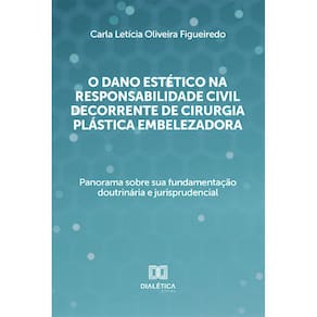 O dano estético na responsabilidade civil decorrente de cirurgia plástica embelezadora - Panorama sobre sua fundamentação doutrinária e jurisprudenci