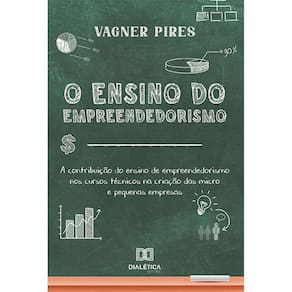 O ensino do empreendedorismo - A contribuição do ensino de empreendedorismo nos cursos técnicos na criação das micro e pequenas empresas