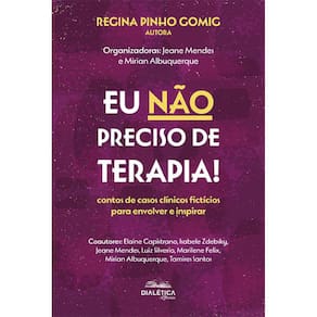 Eu não preciso de terapia! - Contos de casos clínicos fictícios para envolver e inspirar