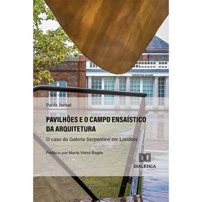 Pavilhões e o campo ensaístico da arquitetura - O caso da Galeria Serpentine em Londres