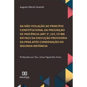 Da não violação ao princípio constitucional da presunção de inocência (art. 5º, LVII, CF/88) em face da execução provisória da pena após condenação e