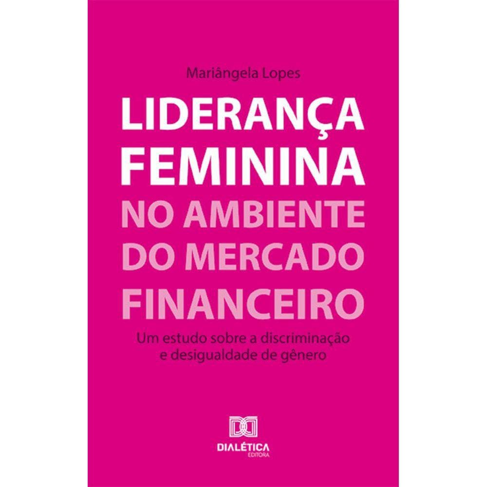 Liderança feminina no ambiente do mercado financeiro - Um estudo sobre a discriminação e desigualdade de gênero