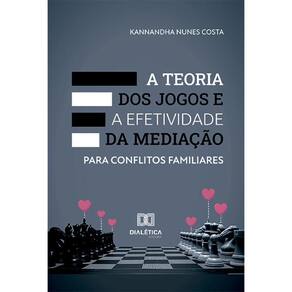 A Teoria dos Jogos e a efetividade da mediação para conflitos familiares