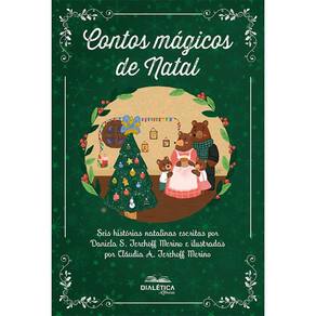 Contos mágicos de Natal - Seis histórias natalinas escritas por Daniela S. Terehoff Merino e ilustradas por Cláudia A. Terehoff Merino