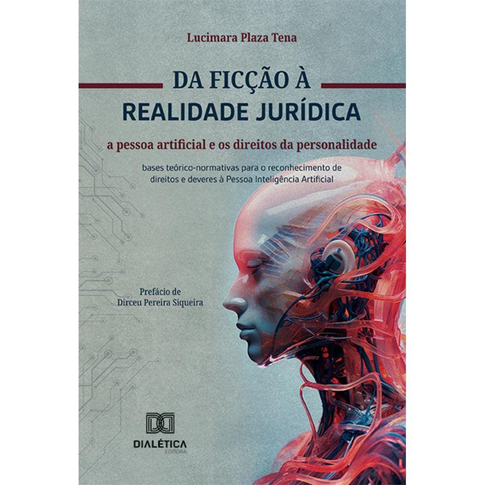Da ficção à realidade jurídica: a pessoa artificial e os direitos da personalidade - Bases teórico-normativas para o reconhecimento de direitos e dev