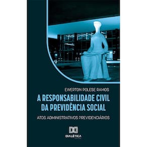 A responsabilidade civil da Previdência Social - Atos administrativos previdenciários