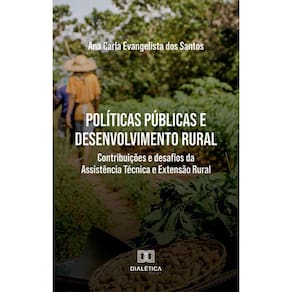 Políticas públicas e desenvolvimento rural - Contribuições e desafios da Assistência Técnica e Extensão Rural