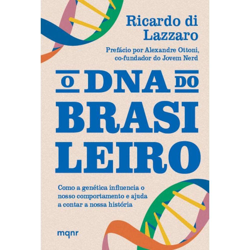 O DNA do brasileiro: Como a genética influencia o nosso comportamento e ajuda a contar a nossa história