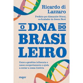 O DNA do brasileiro: Como a genética influencia o nosso comportamento e ajuda a contar a nossa história