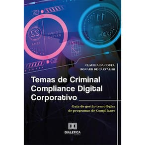 Temas de Criminal Compliance Digital Corporativo - Guia de gestão tecnológica de programas de Compliance