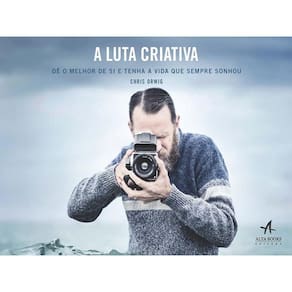 Luta Criativa, A - De O Melhor De Si E Tenha A Vida Que Sempre Sonhou