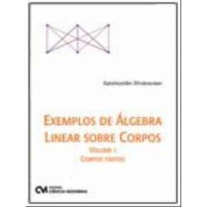 Exemplos De Algebra Linear Sobre Corpos - Volume 1 - Corpos Finitos