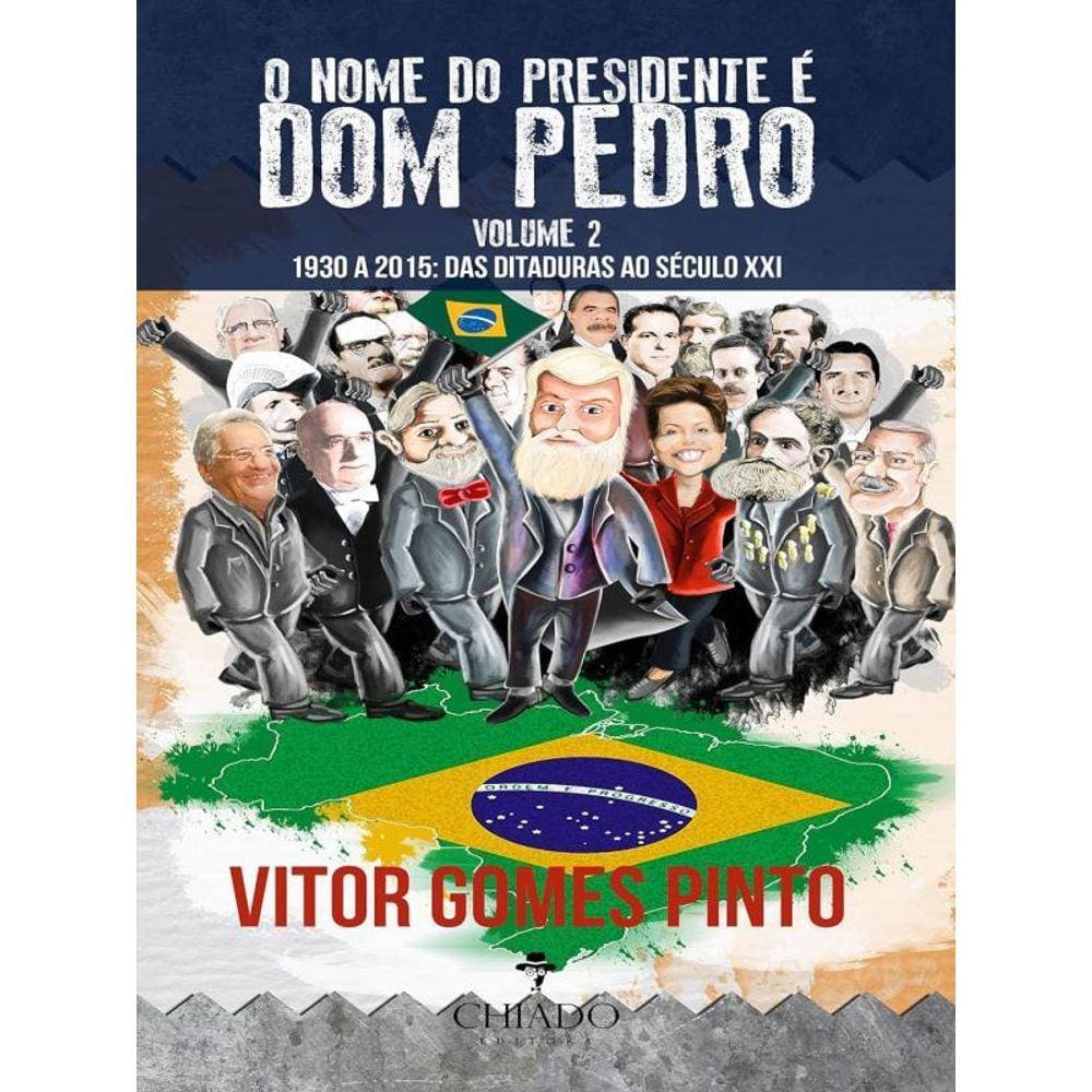 Nome Do Presidente E Dom Pedro, O – Vol. 2