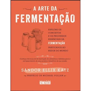 A arte da fermentação: explore os conceitos e processos essenciais da fermentação praticados ao redor do mundo
