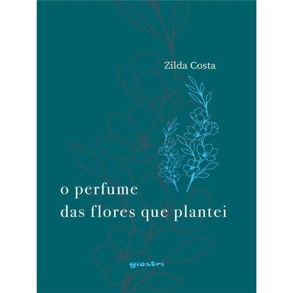 O Perfume Das Flores Que Plantei - Vol. 1