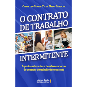 O contrato de trabalho intermitente: Aspectos relevantes e desafios em torno do contrato de trabalho intermitente