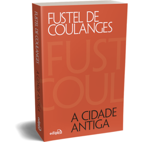 A Cidade Antiga: estudos sobre o culto, o direito e as instituições da Grécia e de Roma