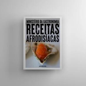 Ministério da Gastronomia: Receitas Afrodisíacas